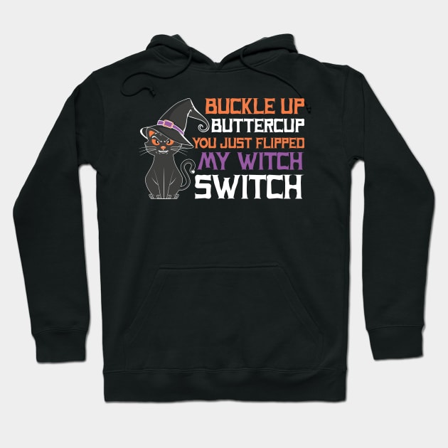 Buckle Up Buttercup! You just flipped my witch switch Hoodie by MZeeDesigns
